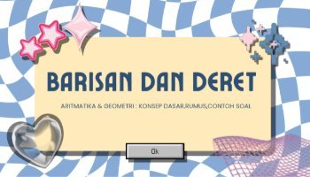 Barisan dan Deret (Aritmatika & Geometri)