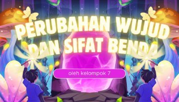 Perubahan Wujud dan Sifat Benda