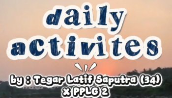 TUGAS DAILY ACTIVITIES BY TEGAR LATIF SAPUTRA
